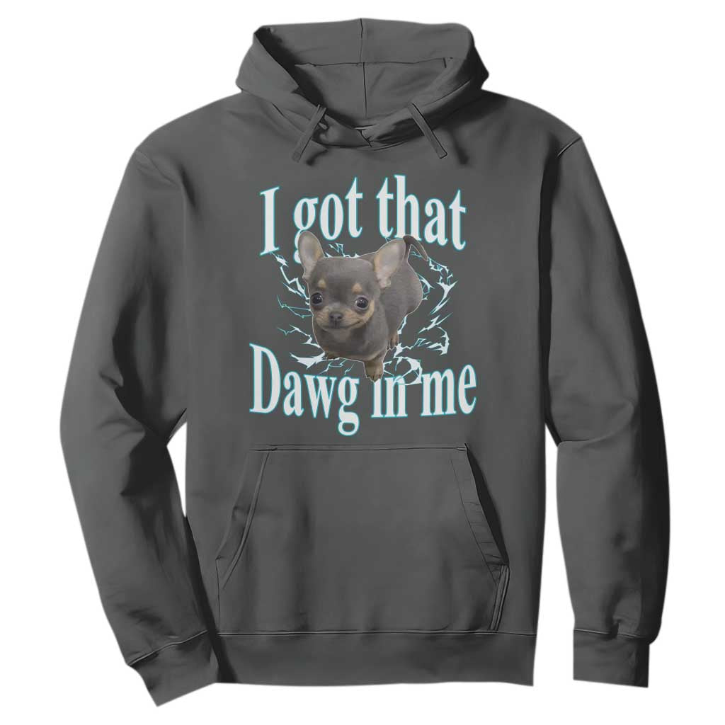 I Got That Dawg In Me Dog Meme Hoodie Ironic Chihuahua Face TS12 Dark Heather Print Your Wear