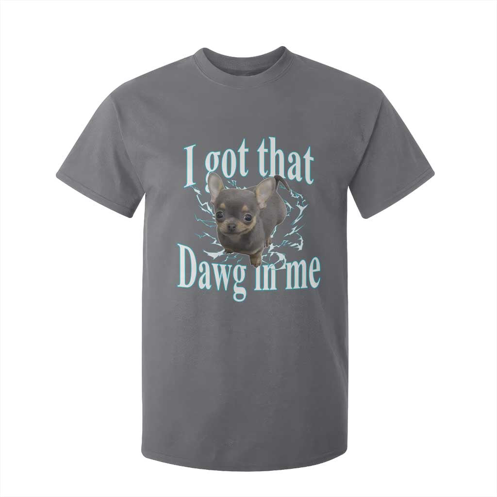 I Got That Dawg In Me Dog Meme T Shirt For Kid Ironic Chihuahua Face TS12 Charcoal Print Your Wear
