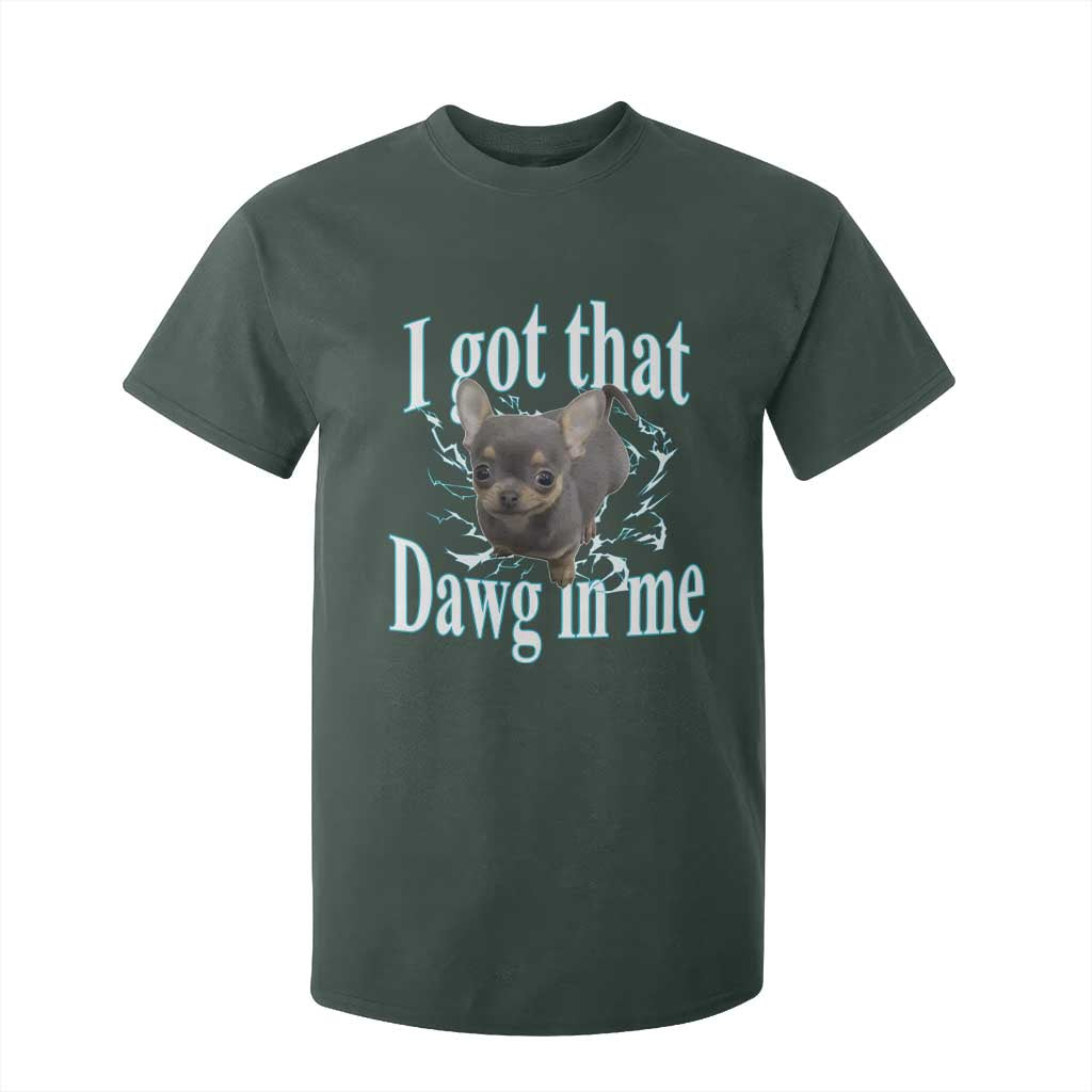 I Got That Dawg In Me Dog Meme T Shirt For Kid Ironic Chihuahua Face TS12 Dark Forest Green Print Your Wear