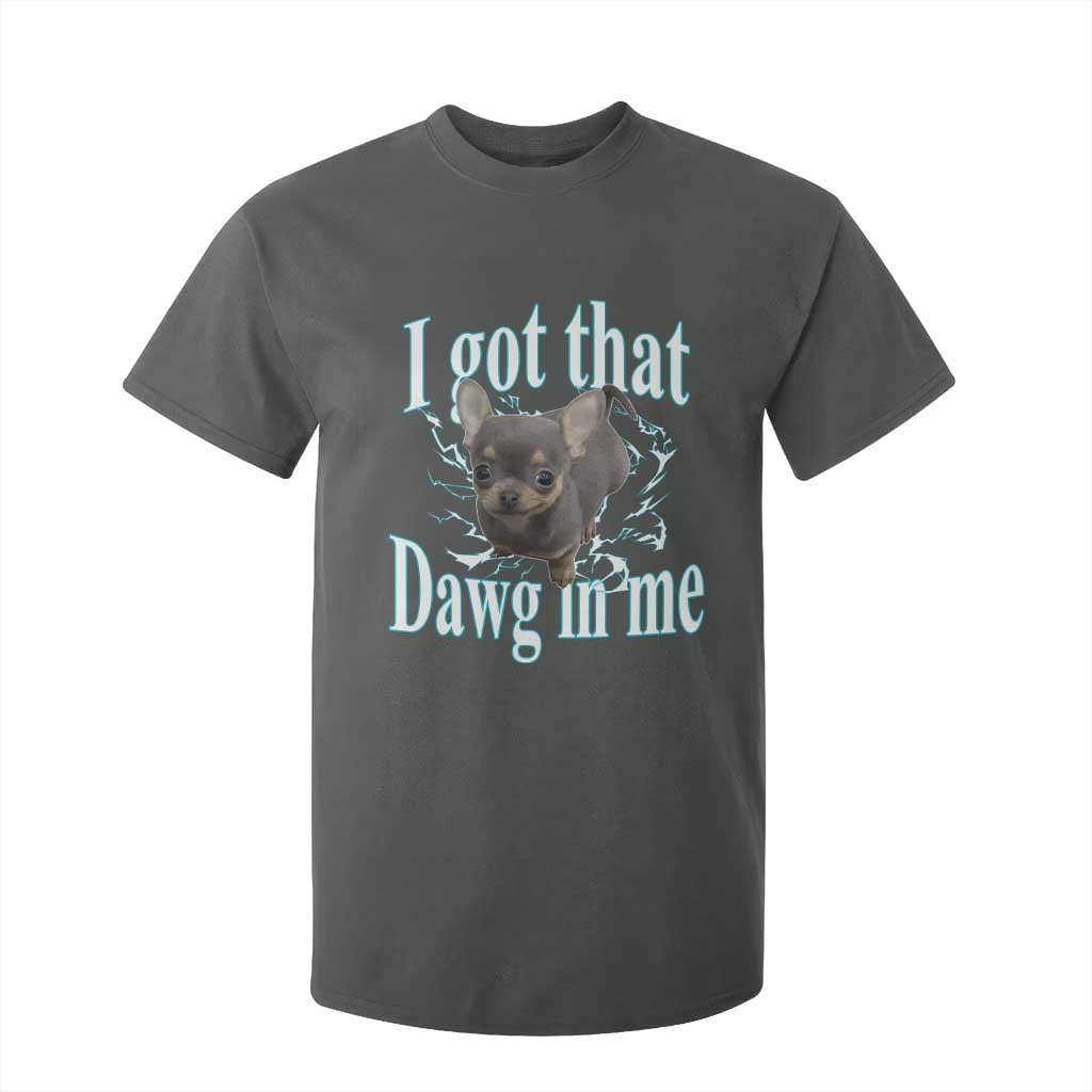 I Got That Dawg In Me Dog Meme T Shirt For Kid Ironic Chihuahua Face TS12 Dark Heather Print Your Wear