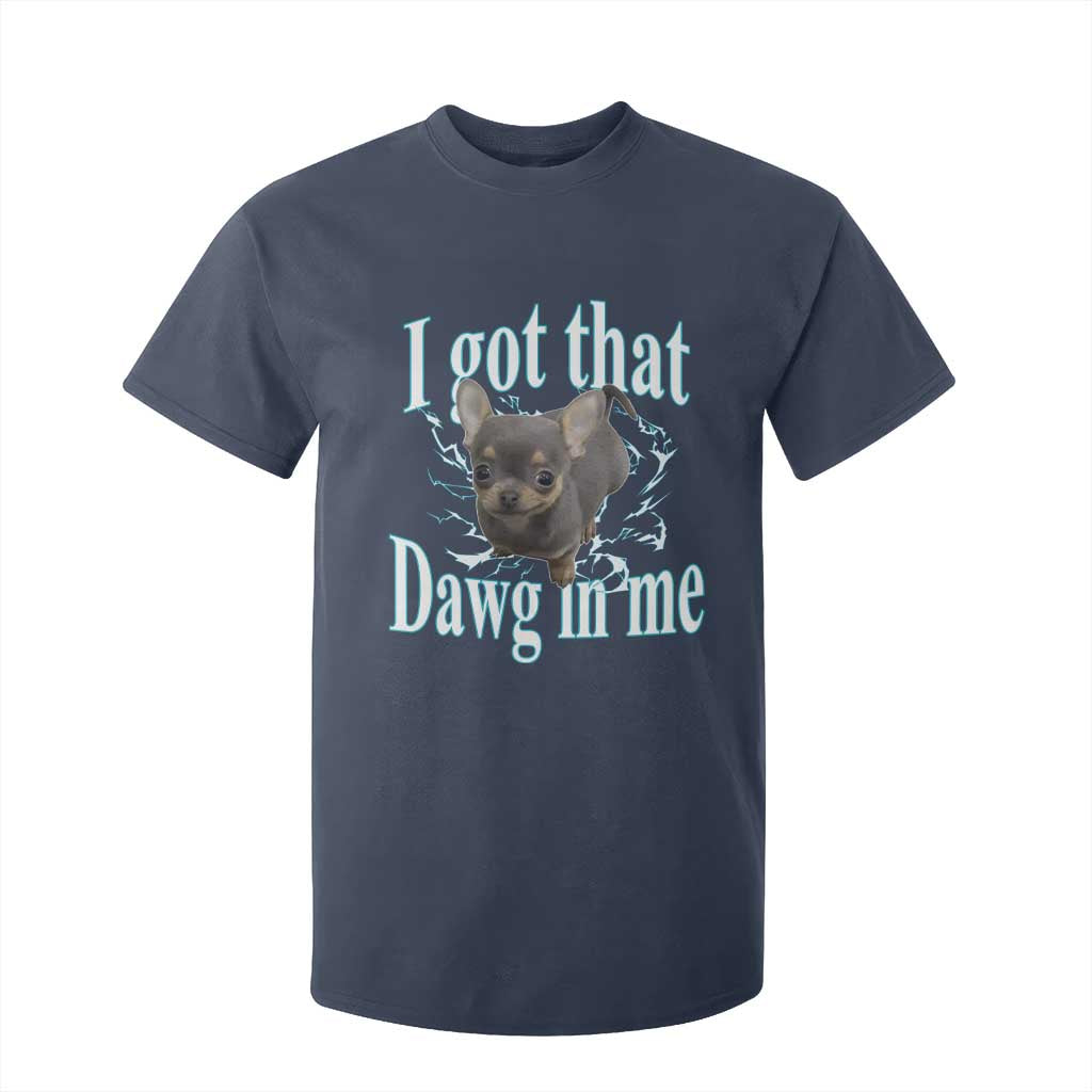 I Got That Dawg In Me Dog Meme T Shirt For Kid Ironic Chihuahua Face TS12 Navy Print Your Wear