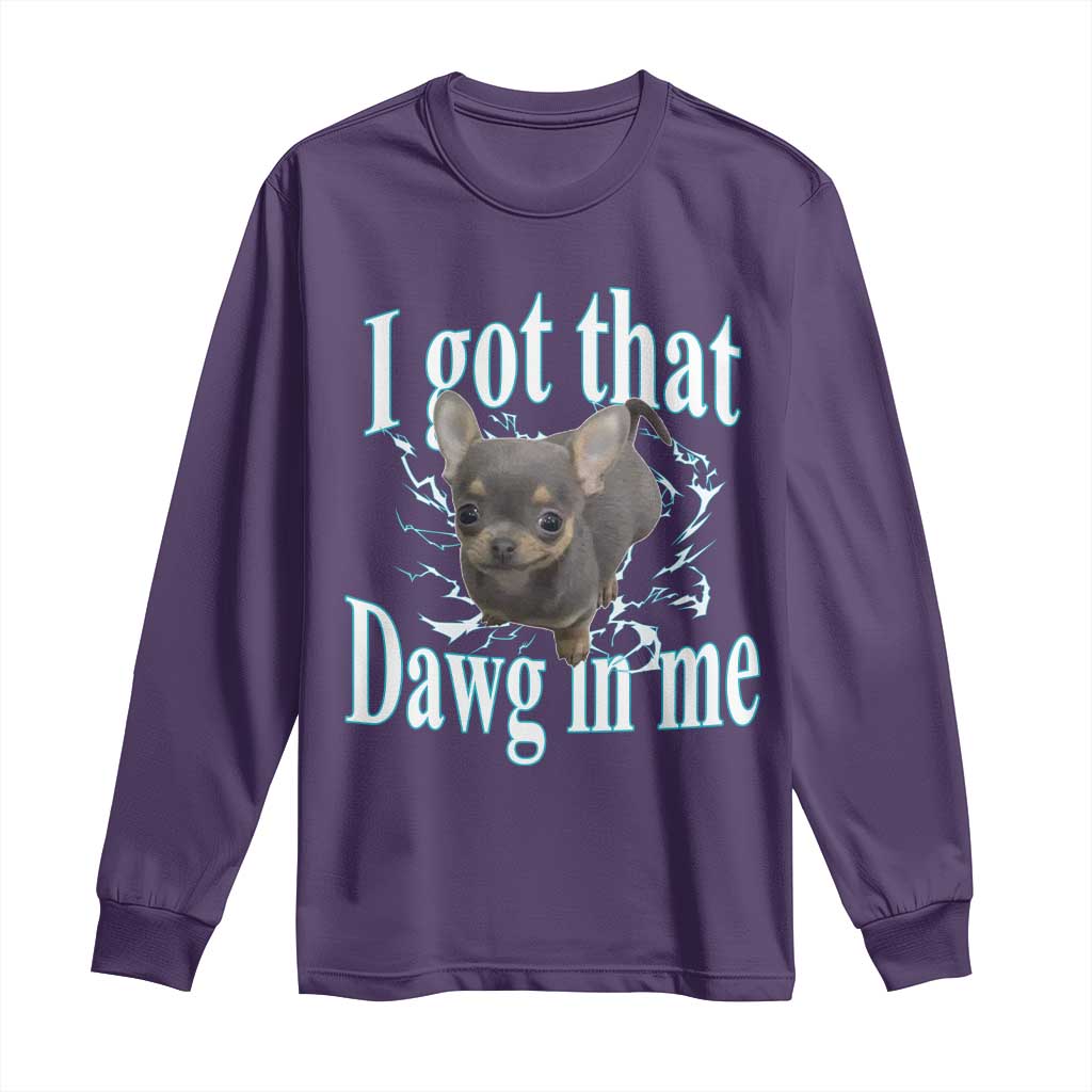 I Got That Dawg In Me Dog Meme Long Sleeve Shirt Ironic Chihuahua Face TS12 Purple Print Your Wear