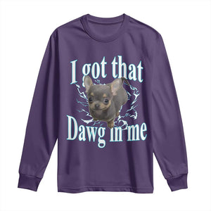 I Got That Dawg In Me Dog Meme Long Sleeve Shirt Ironic Chihuahua Face TS12 Purple Print Your Wear