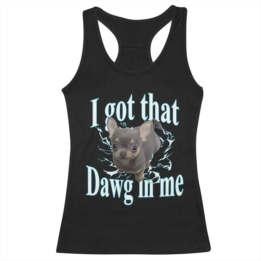 I Got That Dawg In Me Dog Meme Racerback Tank Top Ironic Chihuahua Face TS12 Black Print Your Wear