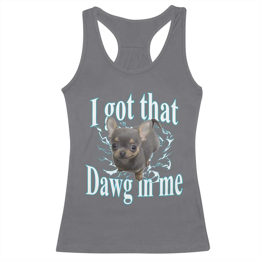 I Got That Dawg In Me Dog Meme Racerback Tank Top Ironic Chihuahua Face TS12 Charcoal Print Your Wear