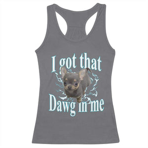 I Got That Dawg In Me Dog Meme Racerback Tank Top Ironic Chihuahua Face TS12 Charcoal Print Your Wear