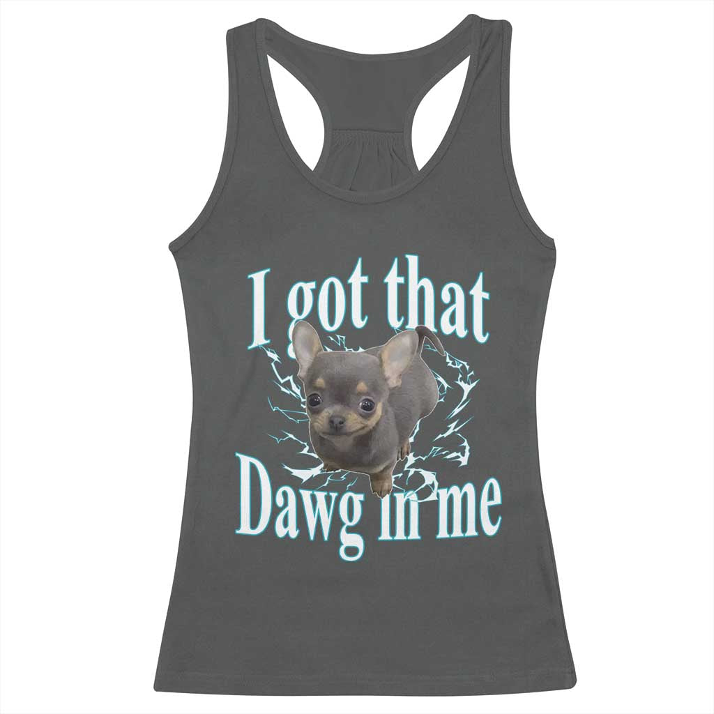 I Got That Dawg In Me Dog Meme Racerback Tank Top Ironic Chihuahua Face TS12 Dark Heather Print Your Wear