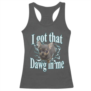 I Got That Dawg In Me Dog Meme Racerback Tank Top Ironic Chihuahua Face TS12 Dark Heather Print Your Wear
