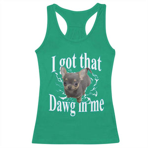 I Got That Dawg In Me Dog Meme Racerback Tank Top Ironic Chihuahua Face TS12 Irish Green Print Your Wear