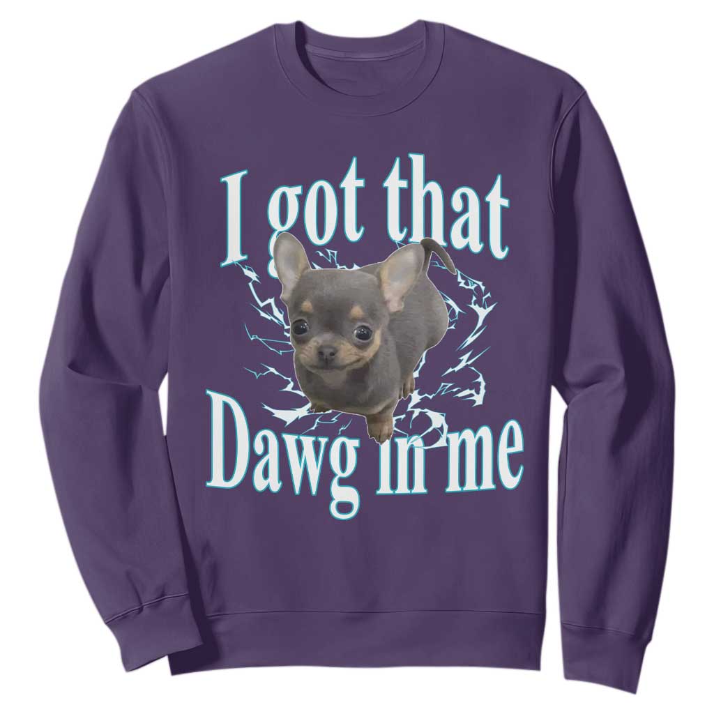 I Got That Dawg In Me Dog Meme Sweatshirt Ironic Chihuahua Face TS12 Purple Print Your Wear