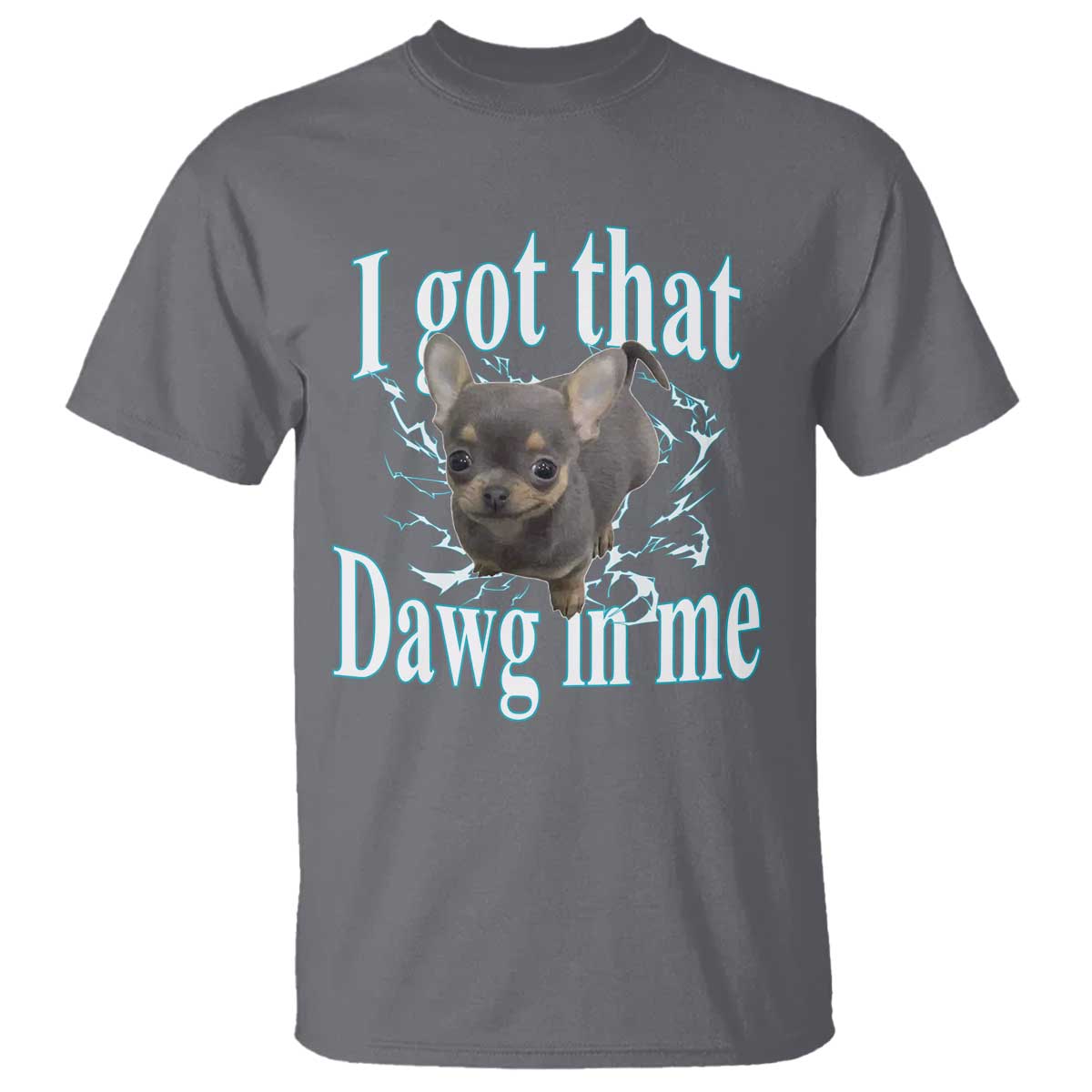I Got That Dawg In Me Dog Meme T Shirt Ironic Chihuahua Face TS12 Charcoal Print Your Wear