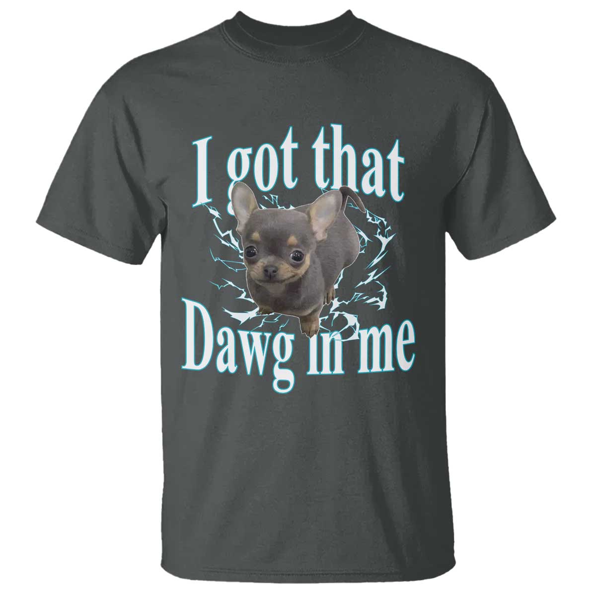I Got That Dawg In Me Dog Meme T Shirt Ironic Chihuahua Face TS12 Dark Heather Print Your Wear
