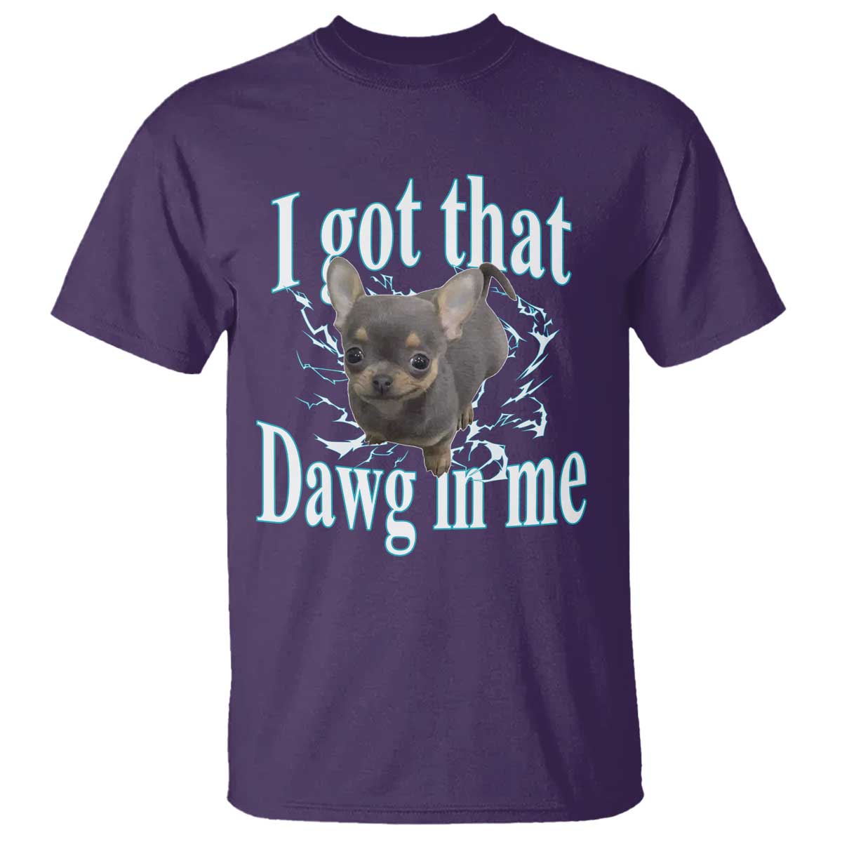 I Got That Dawg In Me Dog Meme T Shirt Ironic Chihuahua Face TS12 Purple Print Your Wear