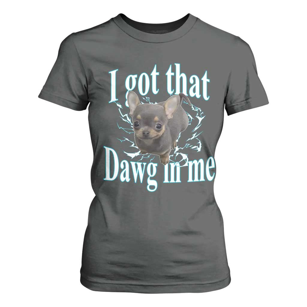 I Got That Dawg In Me Dog Meme T Shirt For Women Ironic Chihuahua Face TS12 Dark Heather Print Your Wear