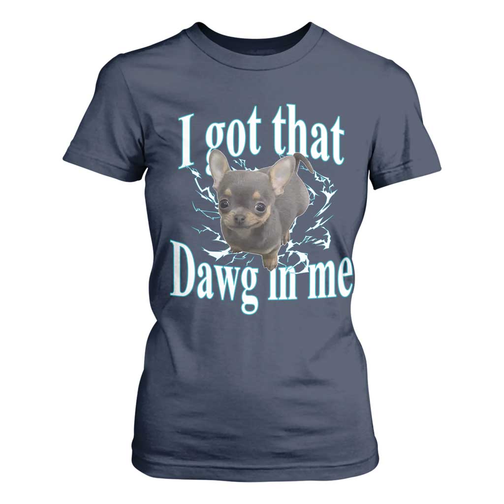 I Got That Dawg In Me Dog Meme T Shirt For Women Ironic Chihuahua Face TS12 Navy Print Your Wear