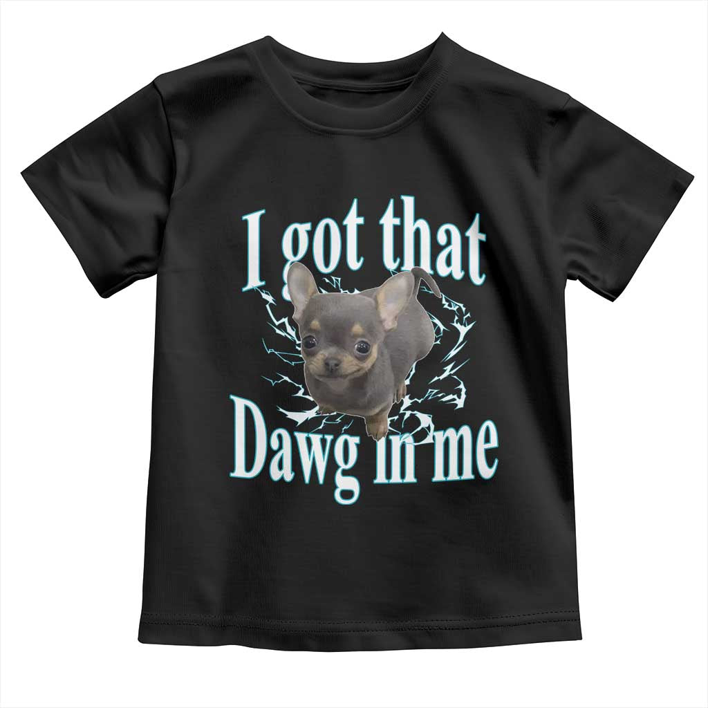 I Got That Dawg In Me Dog Meme Toddler T Shirt Ironic Chihuahua Face TS12 Black Print Your Wear