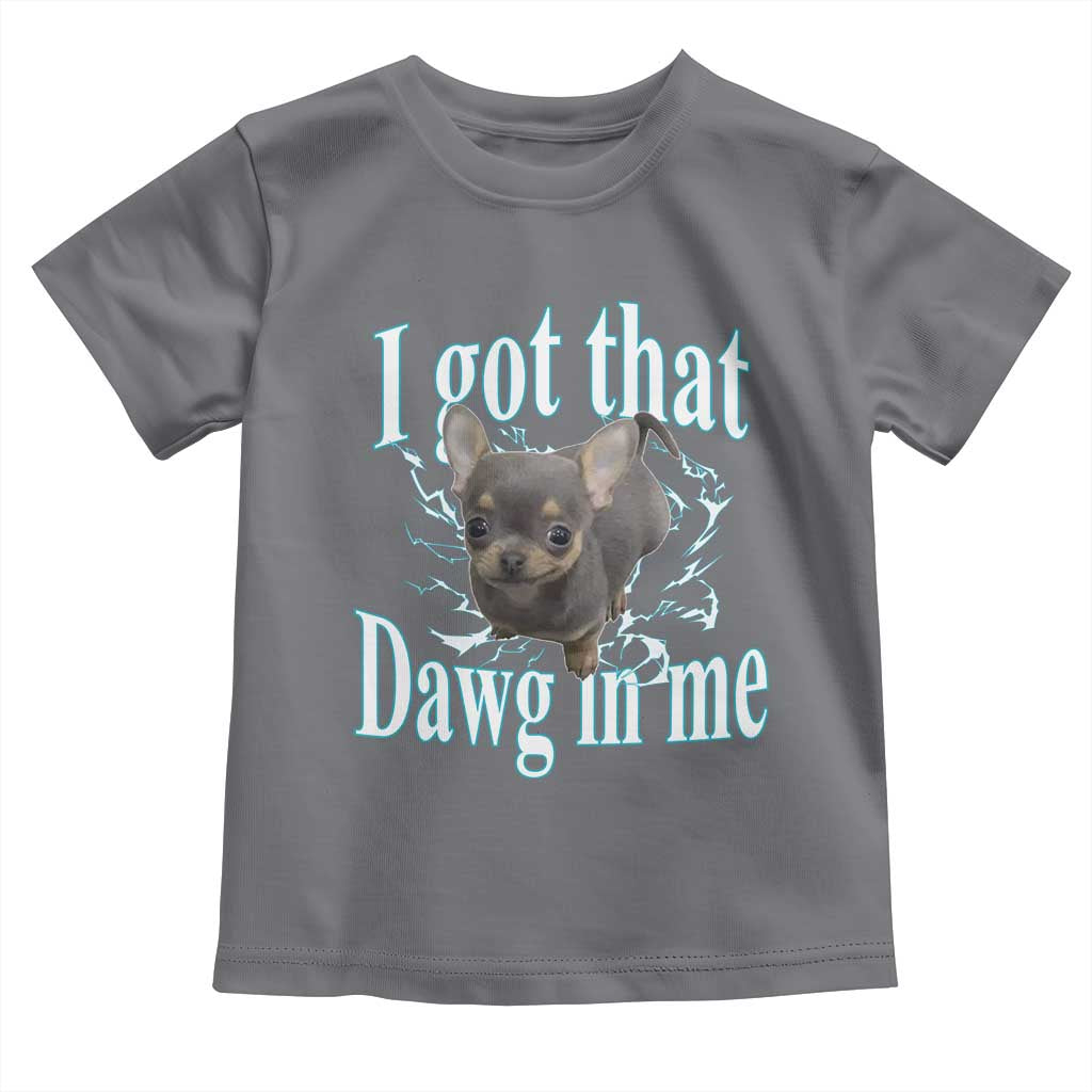 I Got That Dawg In Me Dog Meme Toddler T Shirt Ironic Chihuahua Face TS12 Charcoal Print Your Wear