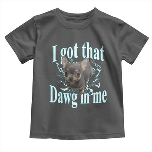 I Got That Dawg In Me Dog Meme Toddler T Shirt Ironic Chihuahua Face TS12 Dark Heather Print Your Wear