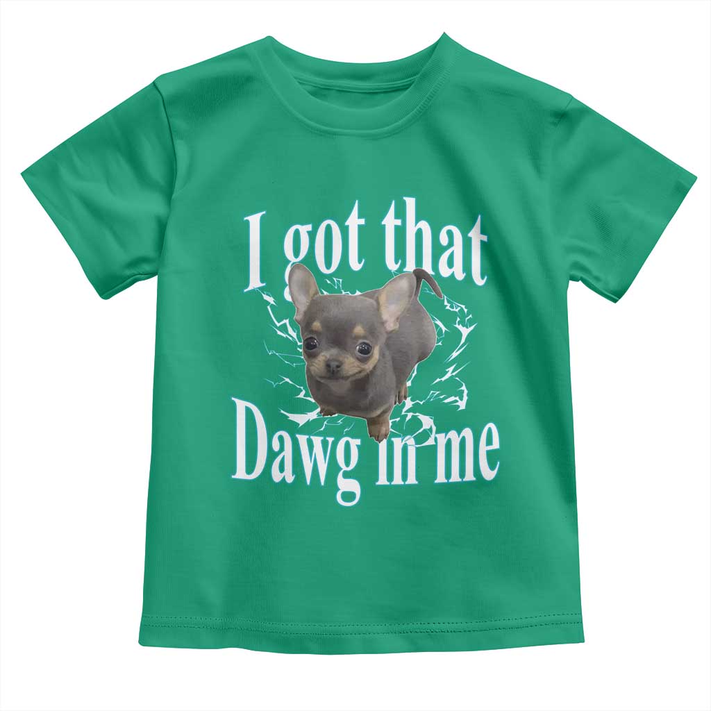 I Got That Dawg In Me Dog Meme Toddler T Shirt Ironic Chihuahua Face TS12 Irish Green Print Your Wear
