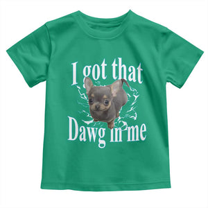 I Got That Dawg In Me Dog Meme Toddler T Shirt Ironic Chihuahua Face TS12 Irish Green Print Your Wear