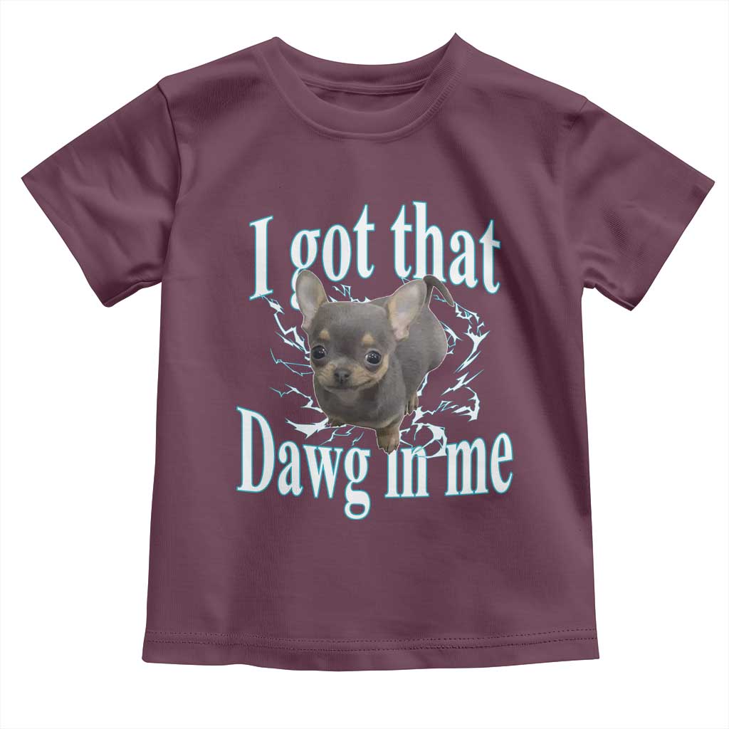 I Got That Dawg In Me Dog Meme Toddler T Shirt Ironic Chihuahua Face TS12 Maroon Print Your Wear