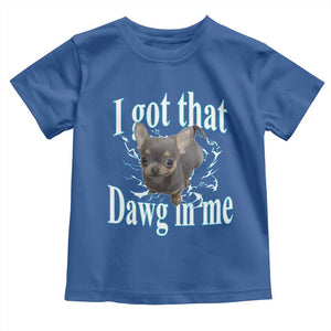 I Got That Dawg In Me Dog Meme Toddler T Shirt Ironic Chihuahua Face TS12 Royal Blue Print Your Wear