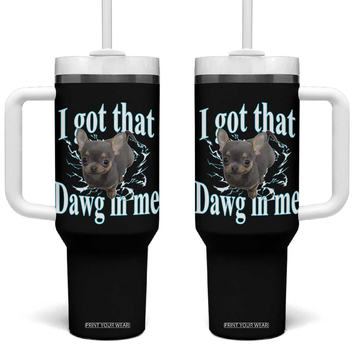 I Got That Dawg In Me Dog Meme Tumbler With Handle Ironic Chihuahua Face TS12 One Size: 40 oz Black Print Your Wear