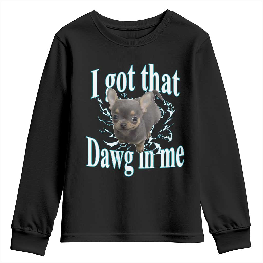 I Got That Dawg In Me Dog Meme Youth Sweatshirt Ironic Chihuahua Face TS12 Black Print Your Wear
