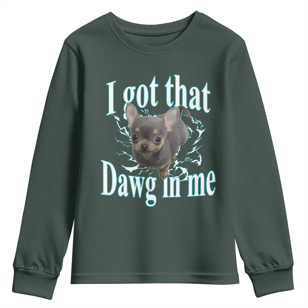 I Got That Dawg In Me Dog Meme Youth Sweatshirt Ironic Chihuahua Face TS12 Dark Forest Green Print Your Wear