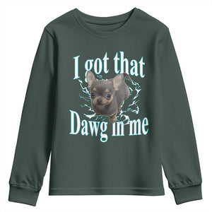 I Got That Dawg In Me Dog Meme Youth Sweatshirt Ironic Chihuahua Face TS12 Dark Forest Green Print Your Wear