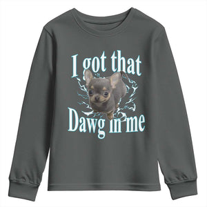 I Got That Dawg In Me Dog Meme Youth Sweatshirt Ironic Chihuahua Face TS12 Dark Heather Print Your Wear