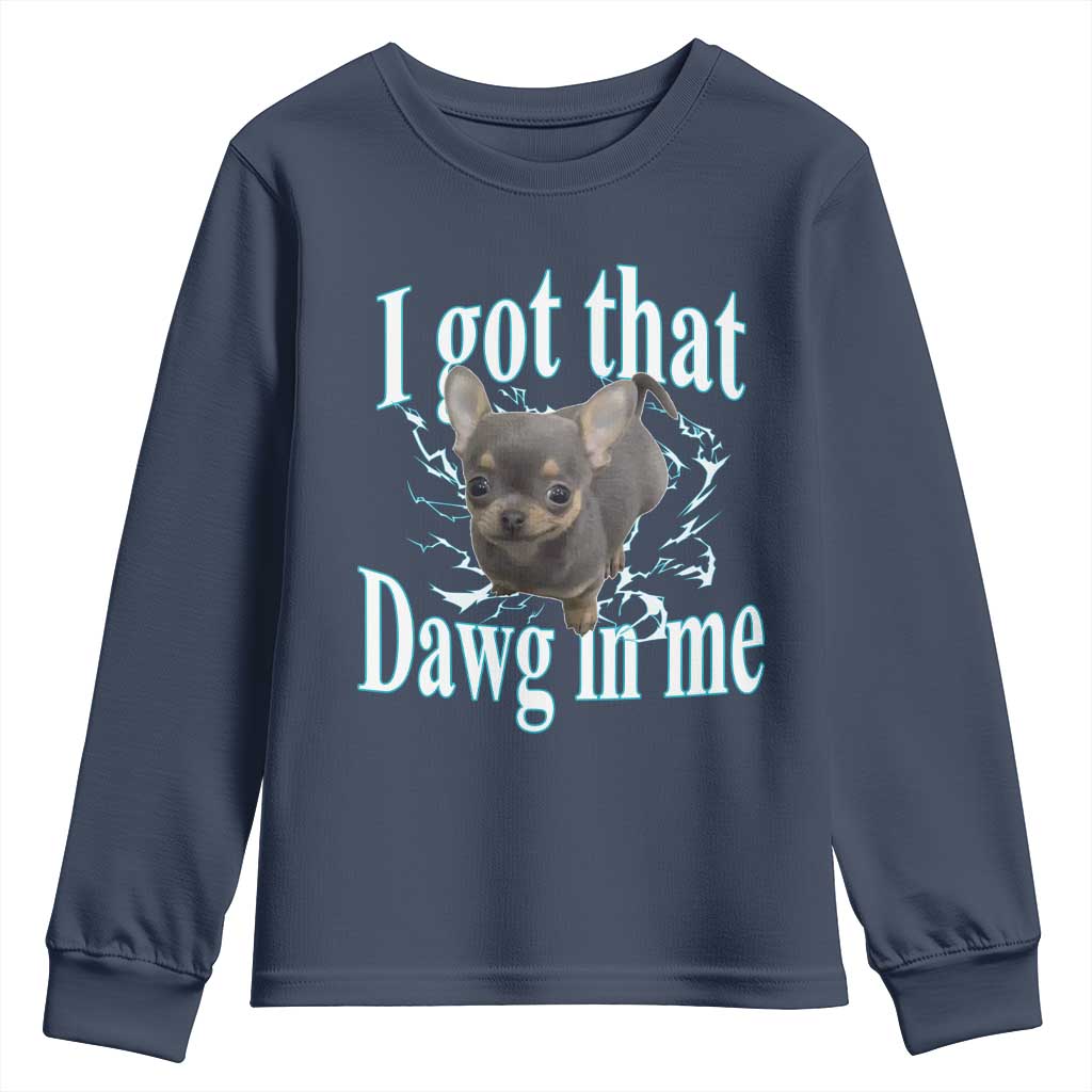 I Got That Dawg In Me Dog Meme Youth Sweatshirt Ironic Chihuahua Face TS12 Navy Print Your Wear