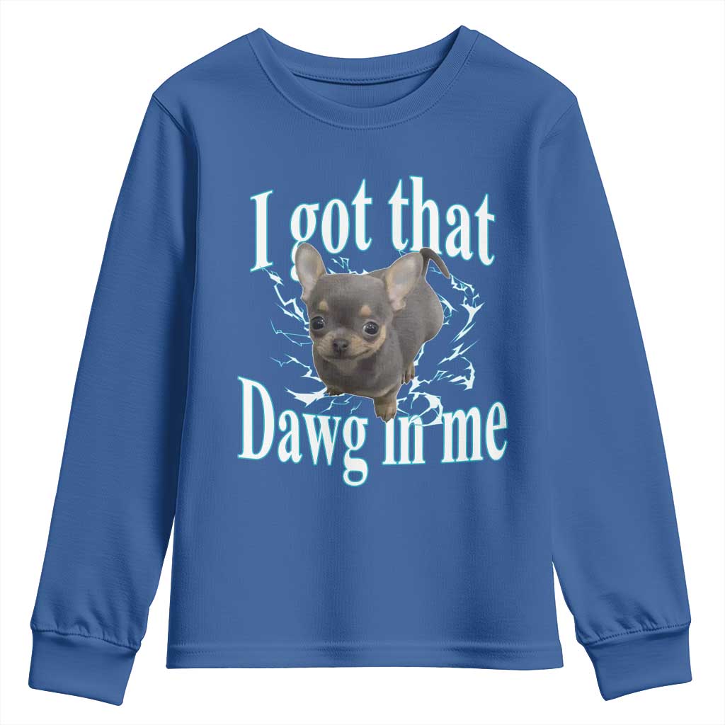 I Got That Dawg In Me Dog Meme Youth Sweatshirt Ironic Chihuahua Face TS12 Royal Blue Print Your Wear