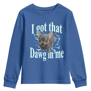 I Got That Dawg In Me Dog Meme Youth Sweatshirt Ironic Chihuahua Face TS12 Royal Blue Print Your Wear