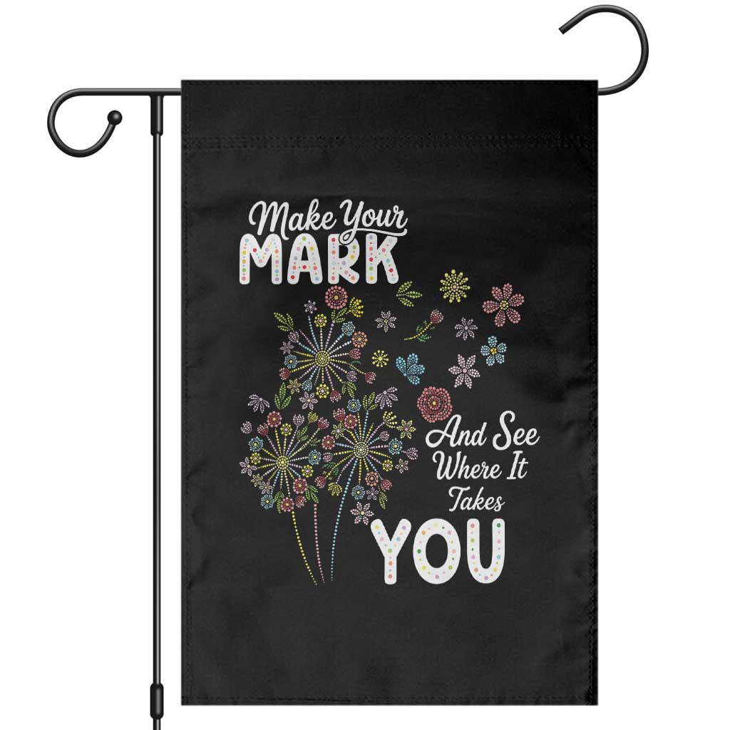 Happy Dot Day Garden Flag Make Your Mark And See Where It Takes You TS12 Black Print Your Wear