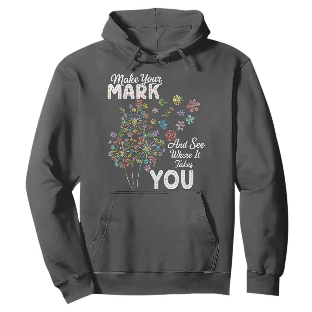 Happy Dot Day Hoodie Make Your Mark And See Where It Takes You