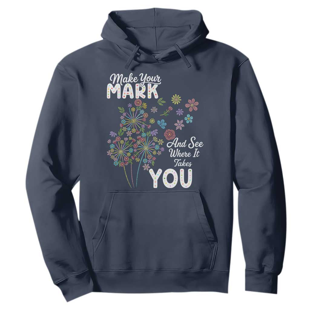 Happy Dot Day Hoodie Make Your Mark And See Where It Takes You