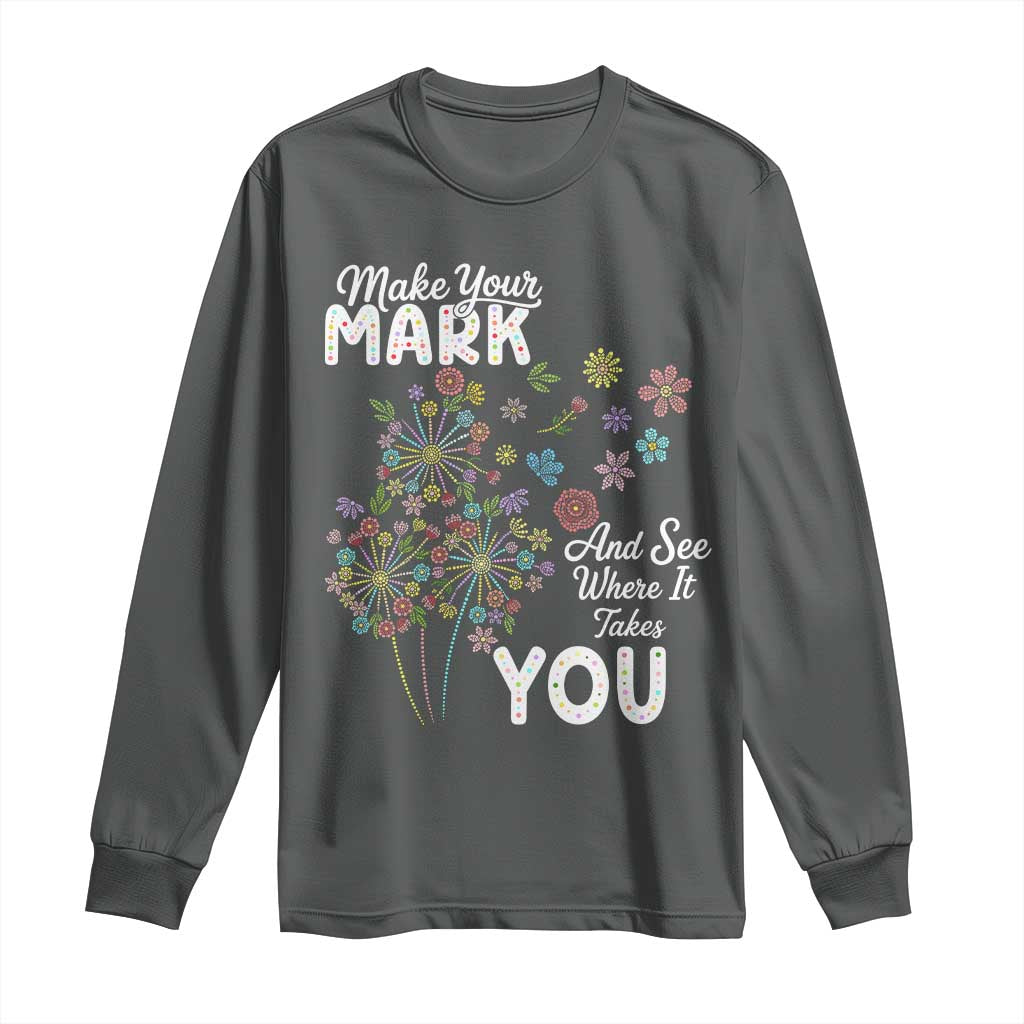 Happy Dot Day Long Sleeve Shirt Make Your Mark And See Where It Takes You