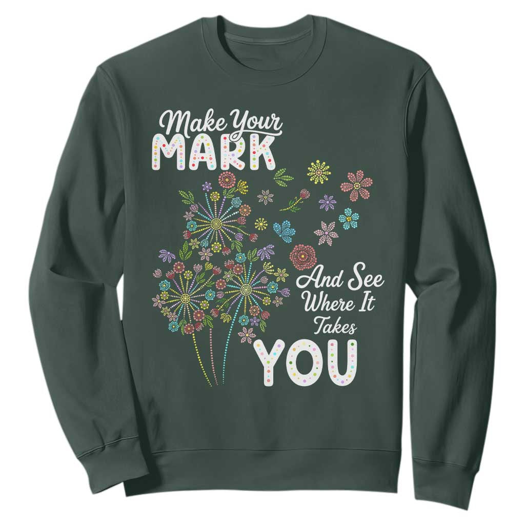 Happy Dot Day Sweatshirt Make Your Mark And See Where It Takes You