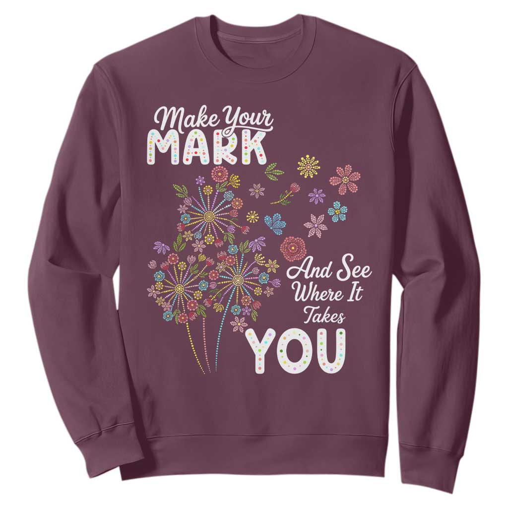 Happy Dot Day Sweatshirt Make Your Mark And See Where It Takes You