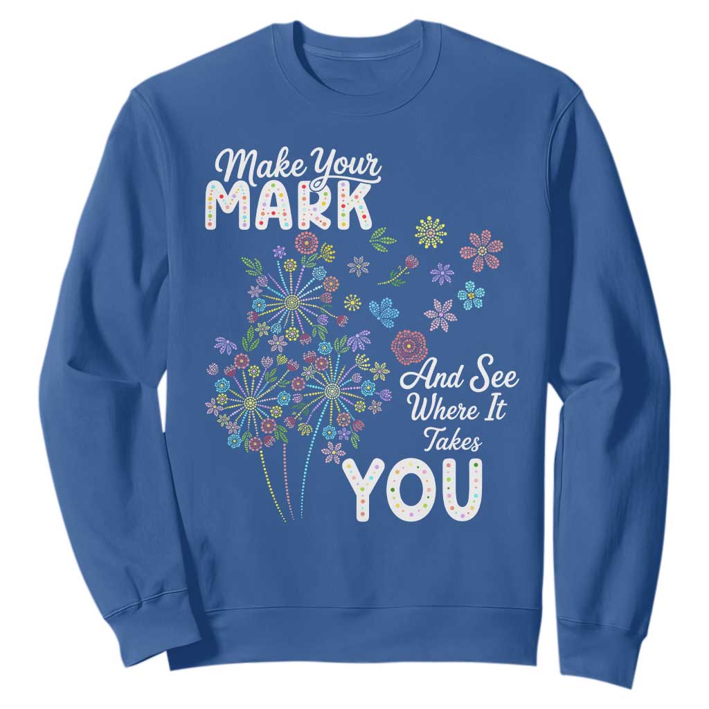 Happy Dot Day Sweatshirt Make Your Mark And See Where It Takes You
