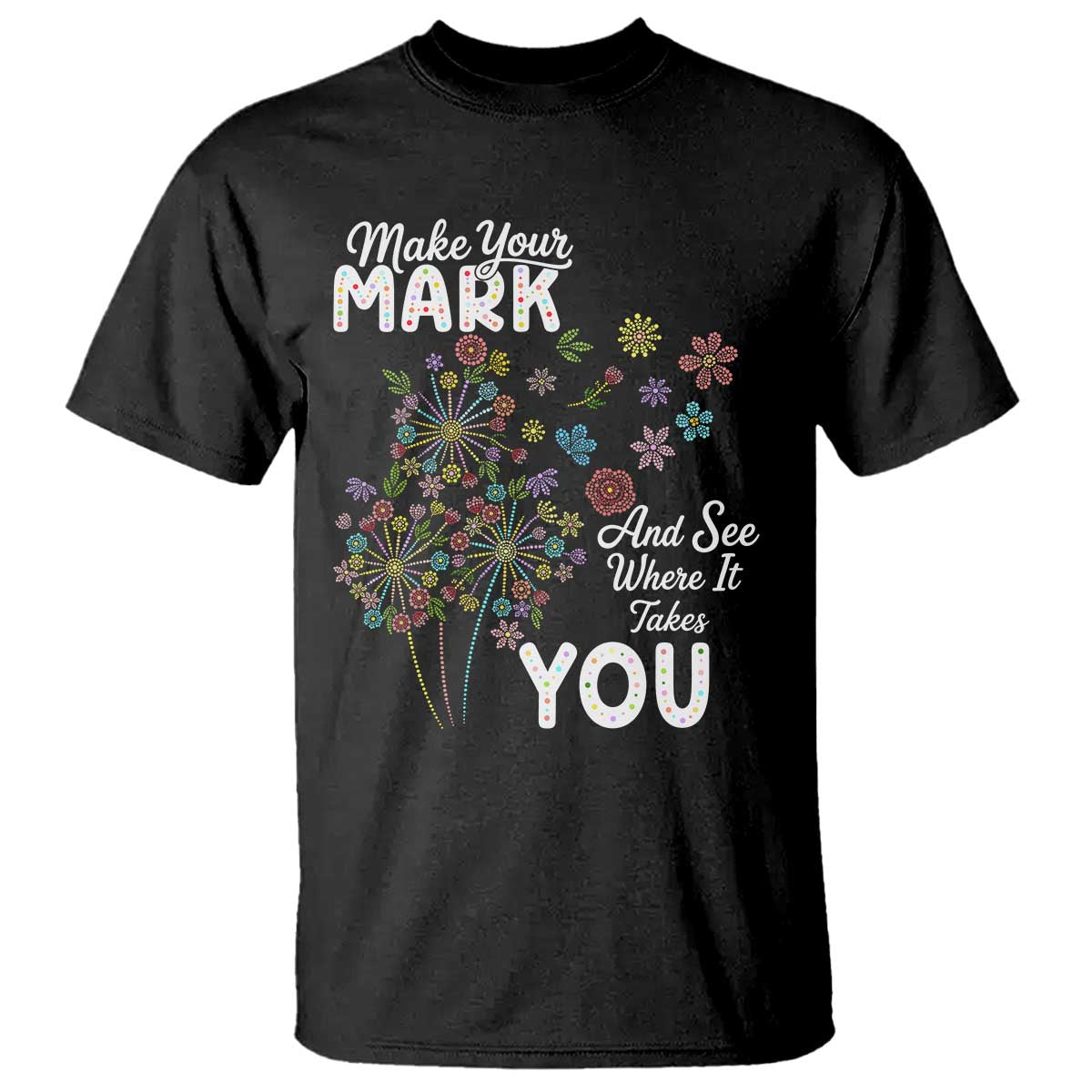 Happy Dot Day T Shirt Make Your Mark And See Where It Takes You