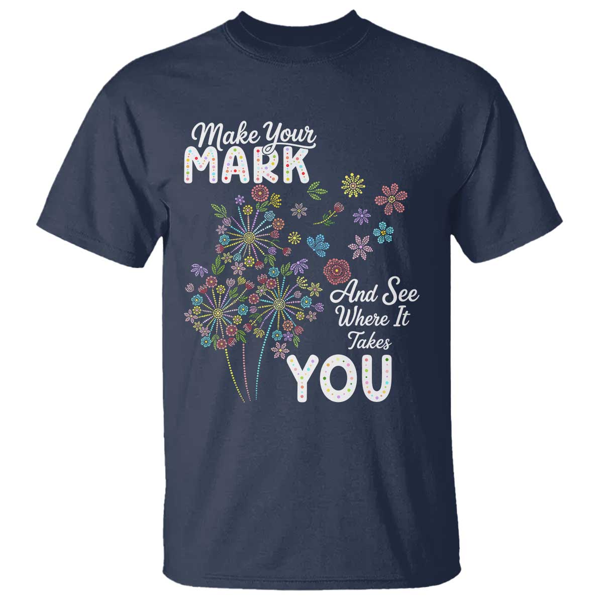 Happy Dot Day T Shirt Make Your Mark And See Where It Takes You