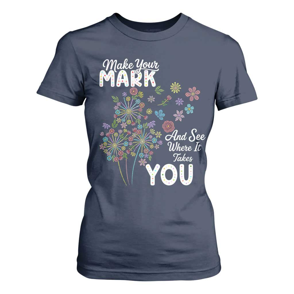 Happy Dot Day T Shirt For Women Make Your Mark And See Where It Takes You