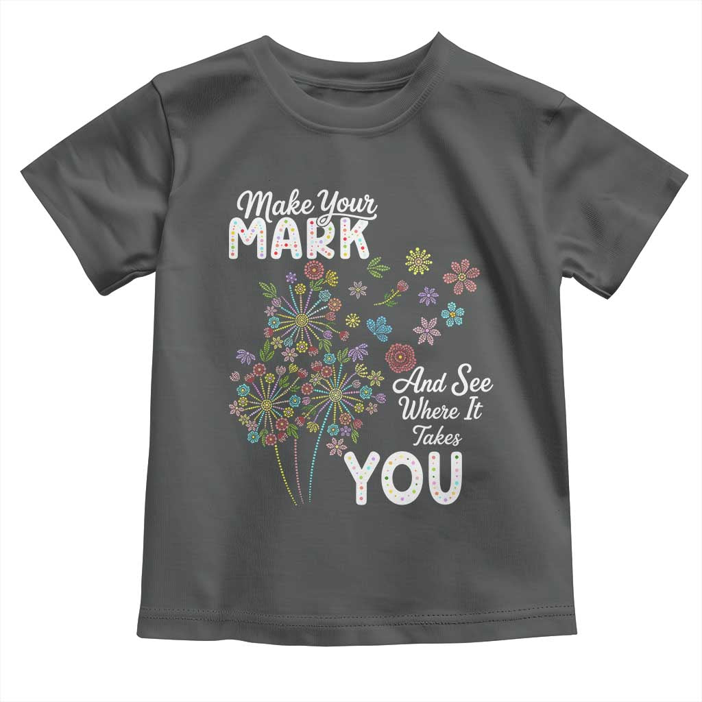 Happy Dot Day Toddler T Shirt Make Your Mark And See Where It Takes You
