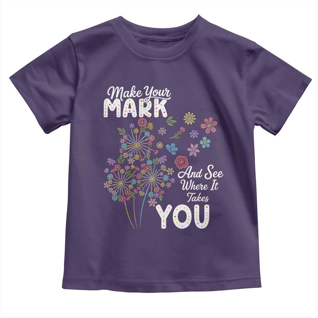 Happy Dot Day Toddler T Shirt Make Your Mark And See Where It Takes You