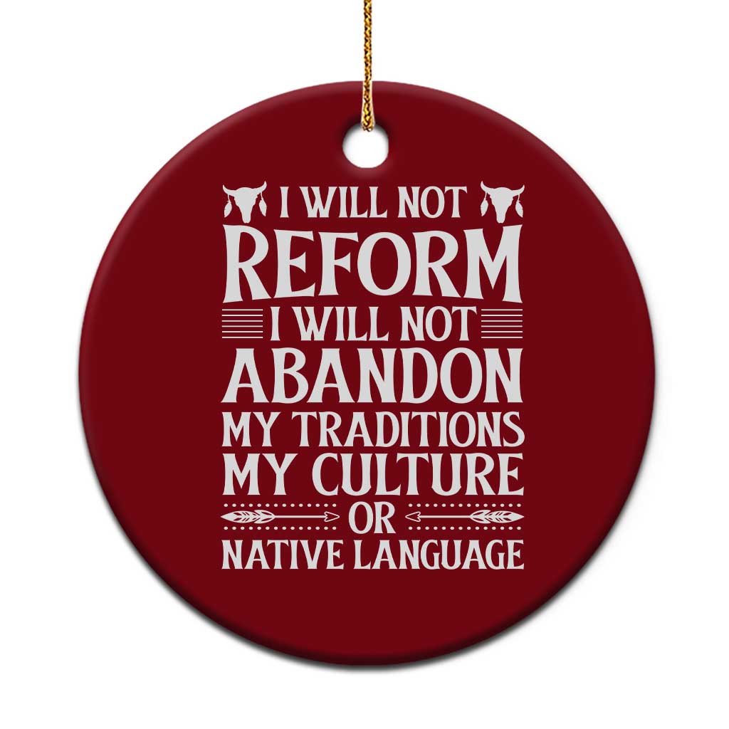 Native American Pride Ceramic Ornament I Will Not Conform I Will Not Abandon My Traditions