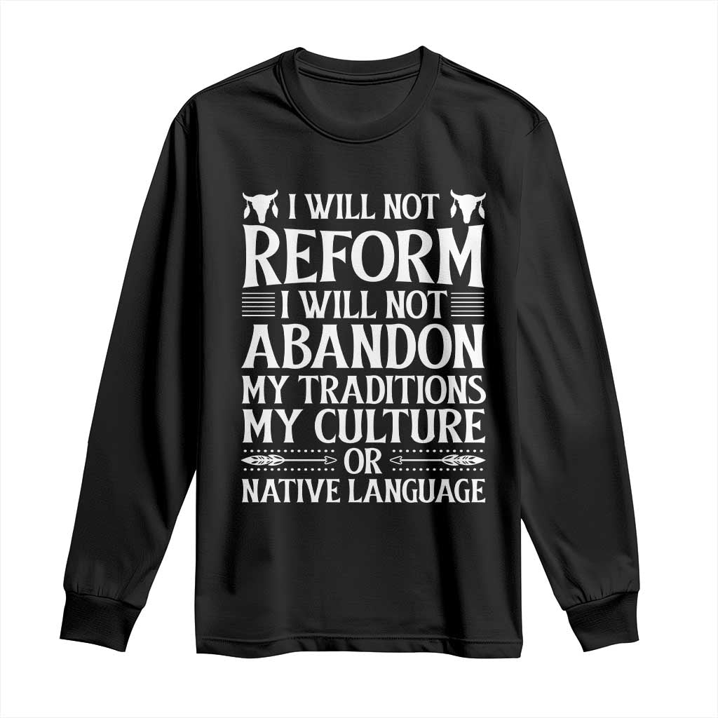 Native American Pride Long Sleeve Shirt I Will Not Conform I Will Not Abandon My Traditions
