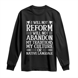 Native American Pride Long Sleeve Shirt I Will Not Conform I Will Not Abandon My Traditions