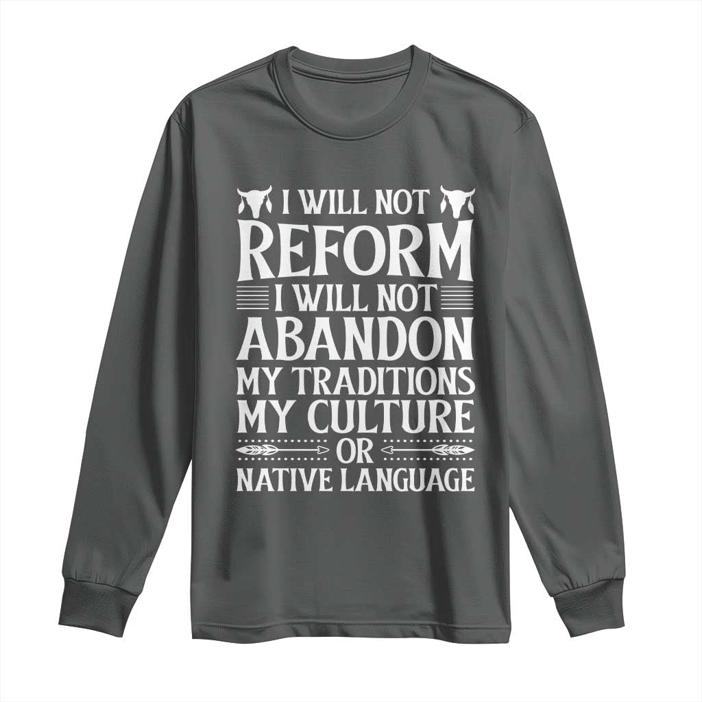 Native American Pride Long Sleeve Shirt I Will Not Conform I Will Not Abandon My Traditions